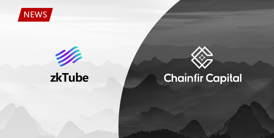 Chainfir Capital Announces Investment in zkTube